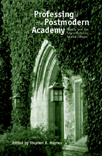 Professing in the Postmodern Academy: Faculty and the Future of Church-Related Colleges