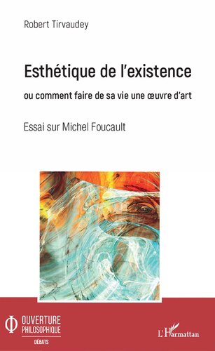 Esthétique de l'existence ou comment faire de sa vie une oeuvre d'art: essai sur Michel Foucault