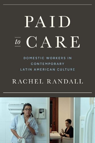 Paid to Care: Domestic Workers in Contemporary Latin American Culture (Border Hispanisms)