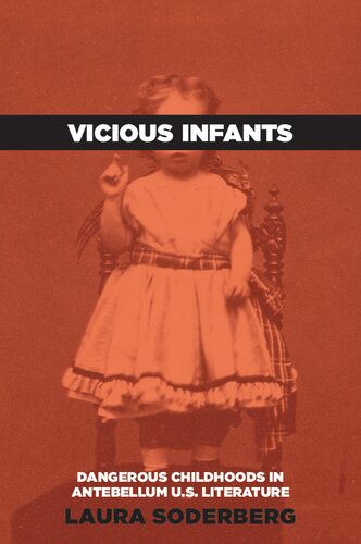 Vicious Infants: Dangerous Childhoods in Antebellum U.S. Literature (Childhoods: Interdisciplinary Perspectives on Children and Youth)