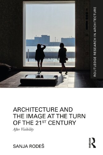 Architecture and the Image at the Turn of the 21st Century: After Visibility (Routledge Research in Architecture)