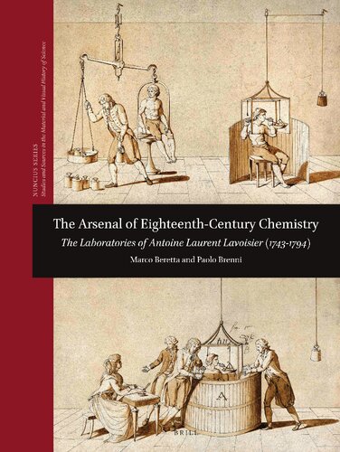 The Arsenal of Eighteenth-Century Chemistry The Laboratories of Antoine Laurent Lavoisier (1743-1794) (Nuncius: Studies and Sources in the Material and Visual History of Science, 10)