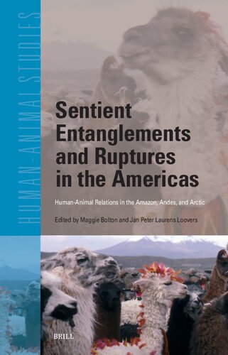 Sentient Entanglements and Ruptures in the Americas: Human-Animal Relations in the Amazon, Andes, and Arctic (Human-Animal Studies, 27)