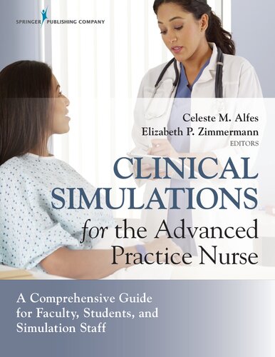 Clinical Simulations for the Advanced Practice Nurse: A Comprehensive Guide for Faculty, Students, and Simulation Staff