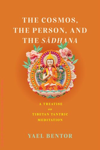 The Cosmos, the Person, and the Sadhana: A Treatise on Tibetan Tantric Meditation (Traditions and Transformations in Tibetan Buddhism)