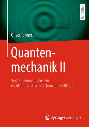 Quantenmechanik II  - Vom Drehimpuls bis zur nichtrelativistischen Quantenfeldtheorie