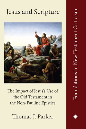 Jesus and Scripture: The Impact of Jesus's Use of the Old Testament in the Non-pauline Epistles (Foundations in New Testament Criticism)