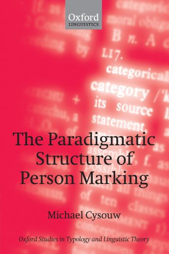 The Paradigmatic Structure of Person Marking (Oxford Studies in Typology and Linguistic Theory)