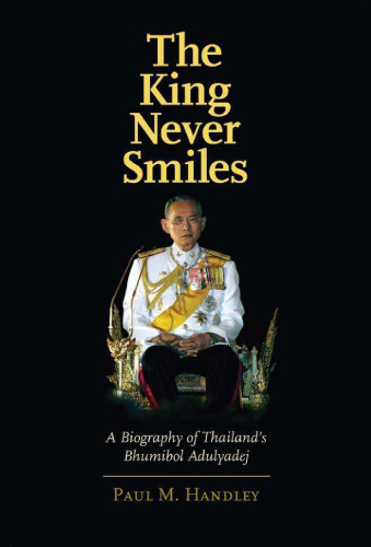 The King Never Smiles: A Biography of Thailand's Bhumibol Adulyadej