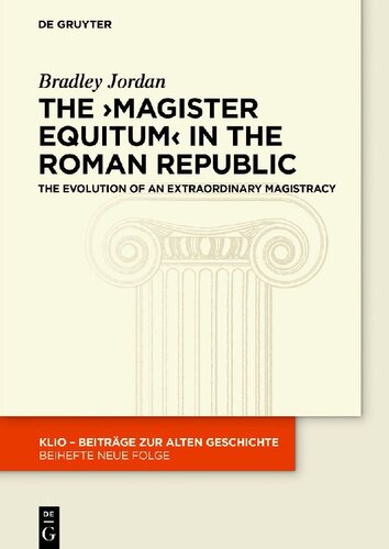 The 'magister equitum' in the Roman Republic: The Evolution of an Extraordinary Magistracy