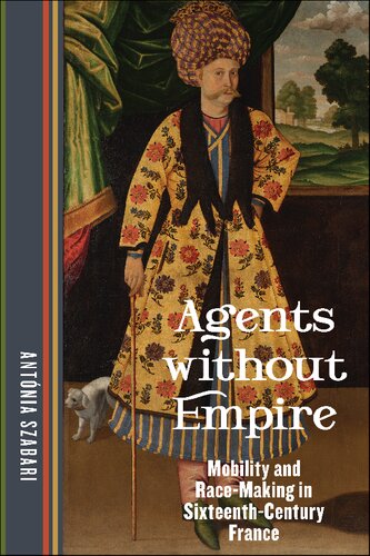 Agents without Empire: Mobility and Race-Making in Sixteenth-Century France