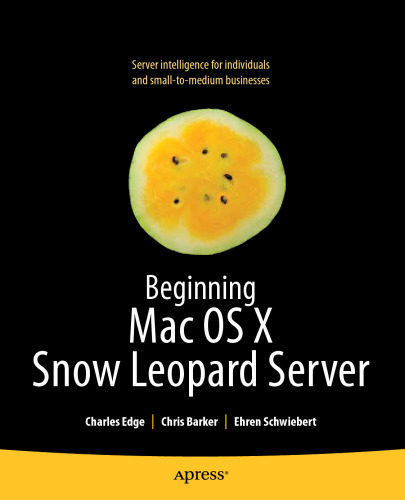 Beginning Mac OS X Snow Leopard Server: From Solo Install to Enterprise Integration