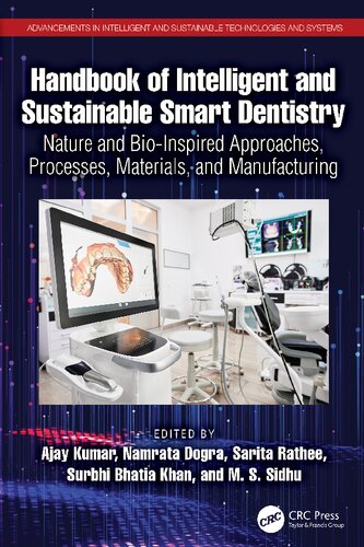 Handbook of Intelligent and Sustainable Smart Dentistry: Nature and Bio-Inspired Approaches, Processes, Materials, and Manufacturing (Advancements in ... and Sustainable Technologies and Systems)