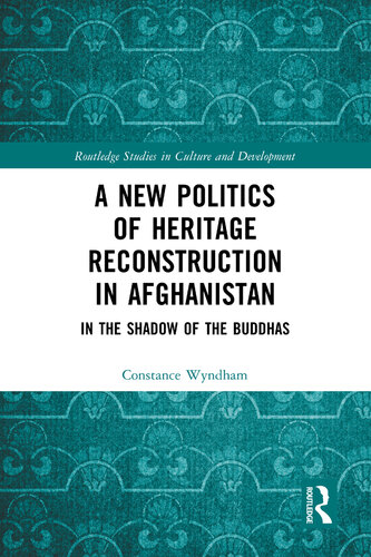 A New Politics of Heritage Reconstruction in Afghanistan: In the Shadow of the Buddhas