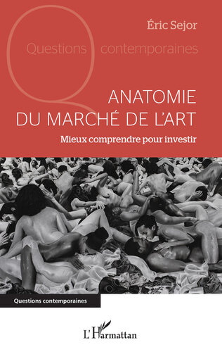 Anatomie du marché de l'art: Mieux comprendre pour investir