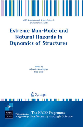 Extreme Man-Made and Natural Hazards in Dynamics of Structures (NATO Science for Peace and Security Series C: Environmental Security)