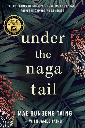 Under the Naga Tail: A True Story of Survival, Bravery, and Escape from the Cambodian Genocide