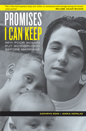 Promises I Can Keep: Why Poor Women Put Motherhood Before Marriage