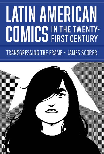 Latin American Comics in the Twenty-First Century: Transgressing the Frame (World Comics and Graphic Nonfiction Series)