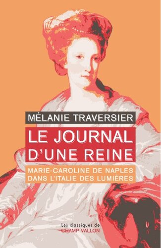 Le Journal d’une reine - Marie-Caroline de Naples dans l'Italie des lumières