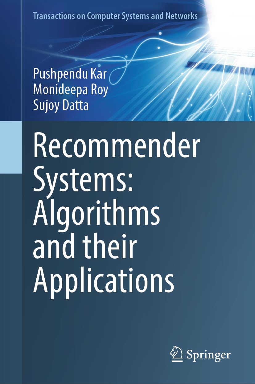 Recommender Systems: Algorithms and their Applications (Transactions on Computer Systems and Networks)