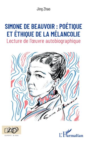 Simone de Beauvoir :: poétique et éthique de la mélancolie Lecture de l'oeuvre autobiographique