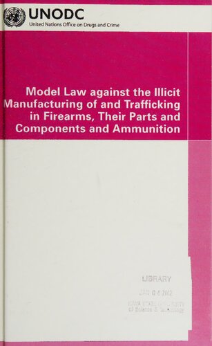 Model Law Against the Illicit Manufacturing of and Trafficking in Firearms, Their Parts and Components and Ammunition