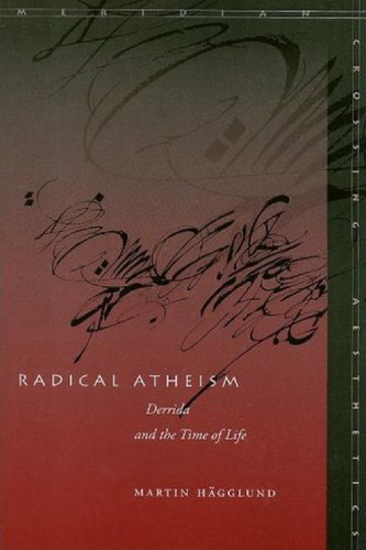 Radical Atheism: Derrida and the Time of Life (Meridian: Crossing Aesthetics)