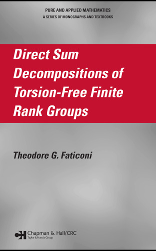 Direct Sum Decompositions of Torsion-Free Finite Rank Groups (Pure and Applied Mathematics)