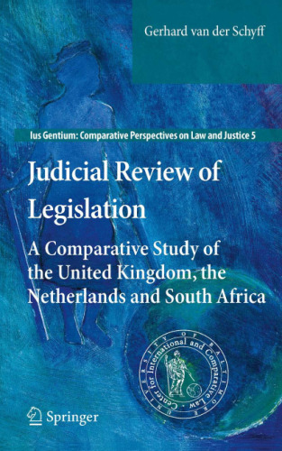 Judicial Review of Legislation: A Comparative Study of the United Kingdom, the Netherlands and South Africa