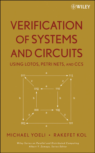 Verification of Systems and Circuits Using LOTOS, Petri Nets, and CCS (Wiley Series on Parallel and Distributed Computing)