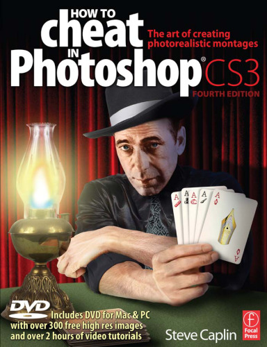 How to Cheat in Photoshop CS3: The art of creating photorealistic montages (How to Cheat in)