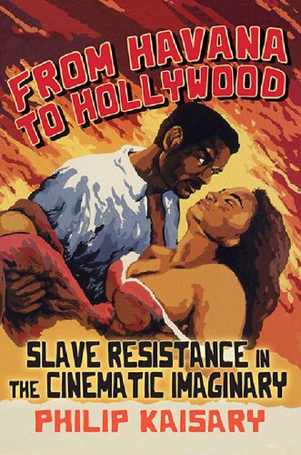 From Havana to Hollywood  Slave Resistance in the Cinematic Imaginary (SUNY Series, Afro-Latinx Futures)