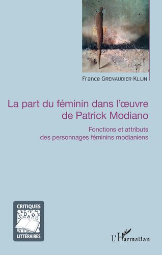 La part du féminin dans l'oeuvre de Patrick Modiano: Fonctions et attributs des personnages féminins modianiens