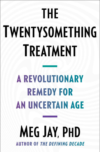 The Twentysomething Treatment : A Revolutionary Remedy for an Uncertain Age