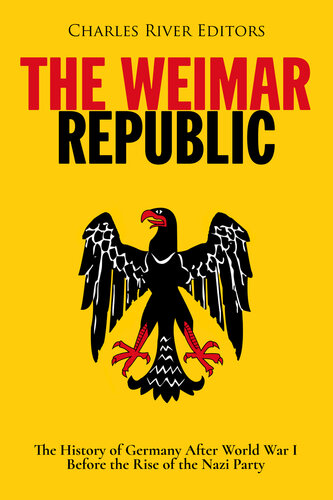 The Weimar Republic: The History of Germany After World War I Before the Rise of the Nazi Party