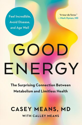 Good Energy : The Surprising Connection Between Metabolism and Limitless Health