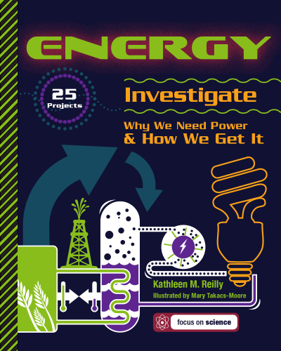 Energy: 25 Projects Investigate Why We Need Power & How We Get It (Build It Yourself series)