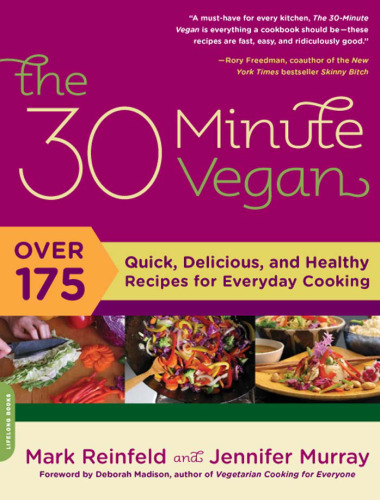 The 30-Minute Vegan: Over 175 Quick, Delicious, and Healthy Recipes for Everyday Cooking