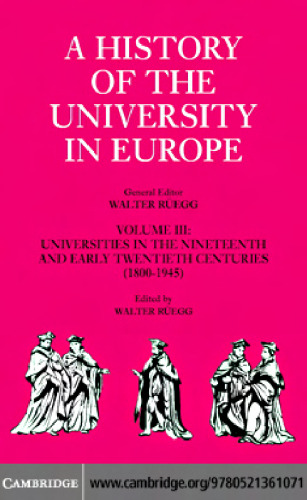 A History of the University in Europe: Volume 3, Universities  the Nineteenth and Early Twentieth Centuries (1800-1945) (A History of the University in Europe)