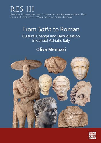 From Safin to Roman: Cultural Change and Hybridization in Central Adriatic Italy (Reports, Excavations and Studies of the Archaeological Unit of the University G. d’Annunzio of Chieti-Pescara)