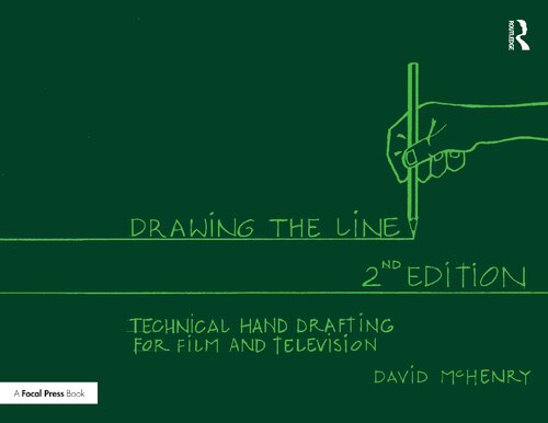 Drawing the Line: Technical Hand Drafting for Film and Television, 2nd Edition