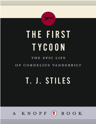 The First Tycoon: The Epic Life of Cornelius Vanderbilt