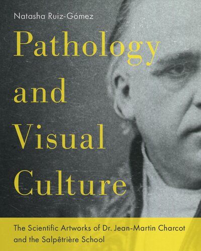 Pathology and Visual Culture: The Scientific Artworks of Dr. Jean-Martin Charcot and the Salpêtrière School