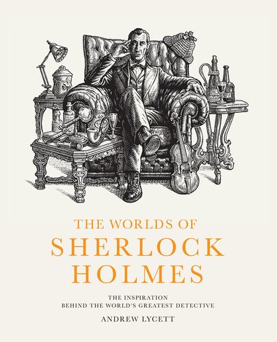 The Worlds of Sherlock Holmes: The Inspiration Behind the World's Greatest Detective