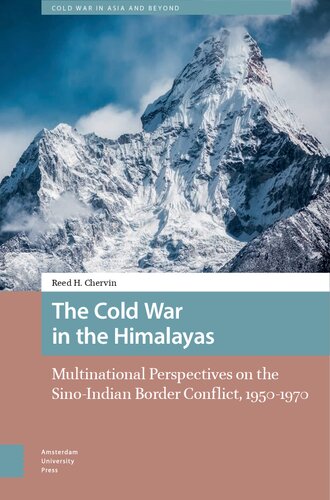 The Cold War in the Himalayas: Multinational Perspectives on the Sino-Indian Border Conflict, 1950-1970 (Cold War in Asia and Beyond)