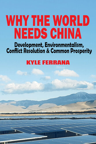 Why The World Needs China: Development, Environmentalism, Conflict Resolution & Common Prosperity