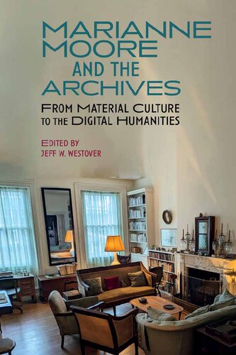 Marianne Moore and the Archives (Clemson University Press w/ LUP): From Material Culture to the Digital Humanities