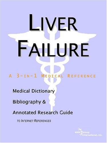 Liver Failure - A Medical Dictionary, Bibliography, and Annotated Research Guide to Internet References