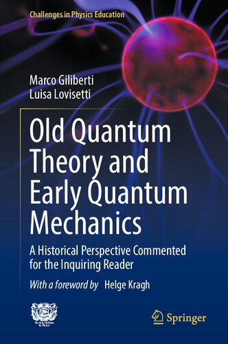 Old Quantum Theory and Early Quantum Mechanics : A Historical Perspective Commented for the Inquiring Reader